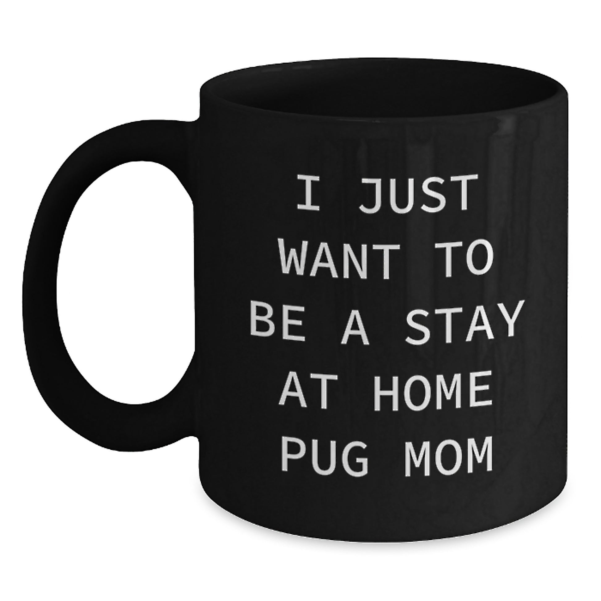 Unique Pug Dog Mom Gifts from Friends for Women, Funny I Just Want To Be A Stay At Home Pug Mom Black Coffee Mugs for Christmas Morning - Main