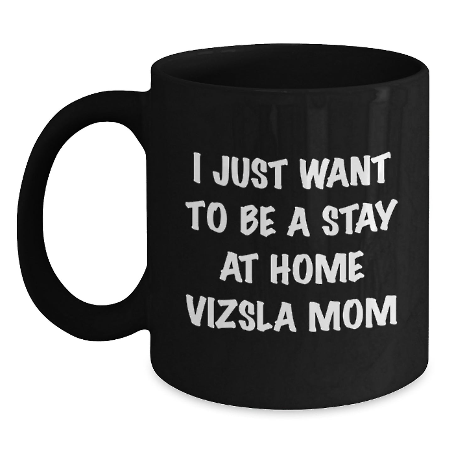 Funny Vizsla Dog Mom Gifts for Women, Birthday Unique Mug for Friends and Family, Black Coffee Mug with 'I Just Want To Be A Stay At Home Vizsla Mom' Quote - Main