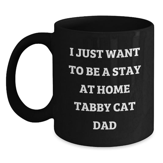 Funny Tabby Cat Dad Gifts for Men, Black Coffee Mug, I Just Want To Be A Stay At Home Tabby Cat Dad, Unique Birthday Unique Gifts from Family - Main