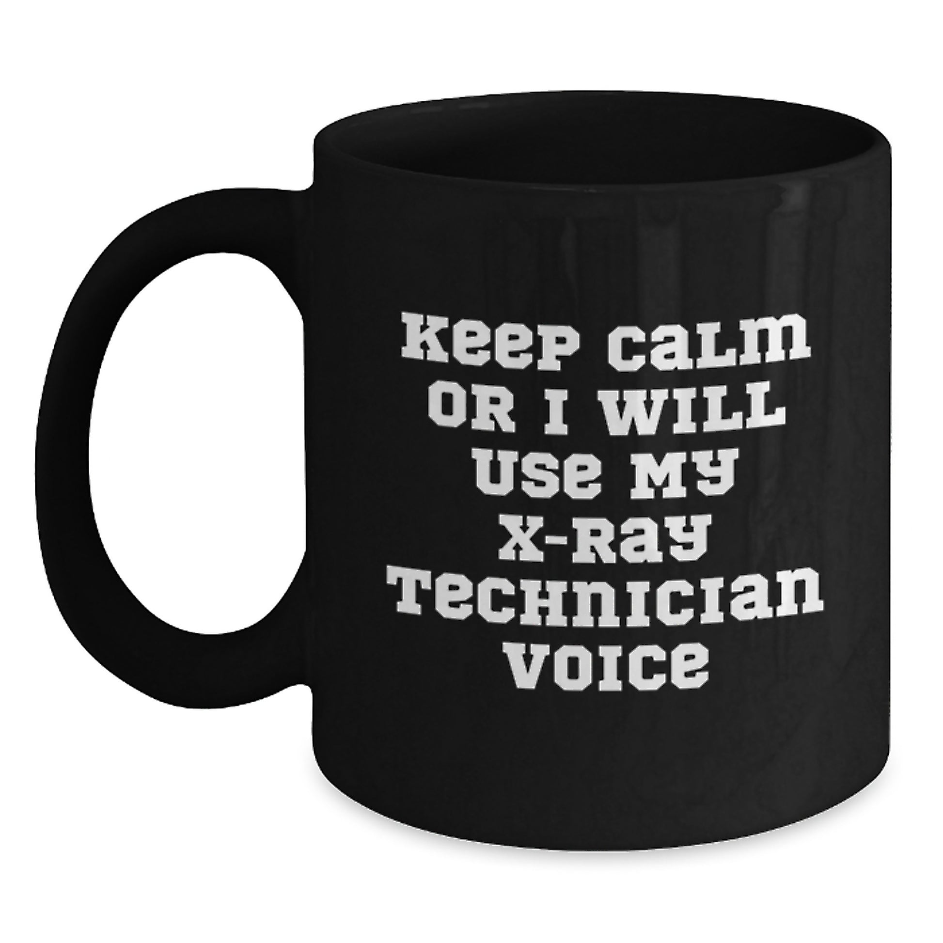Funny X-Ray Technician Gifts from Friends for Christmas - Black Coffee Mug - Keep Calm Or I Will Use My X-ray Technician Voice - Main
