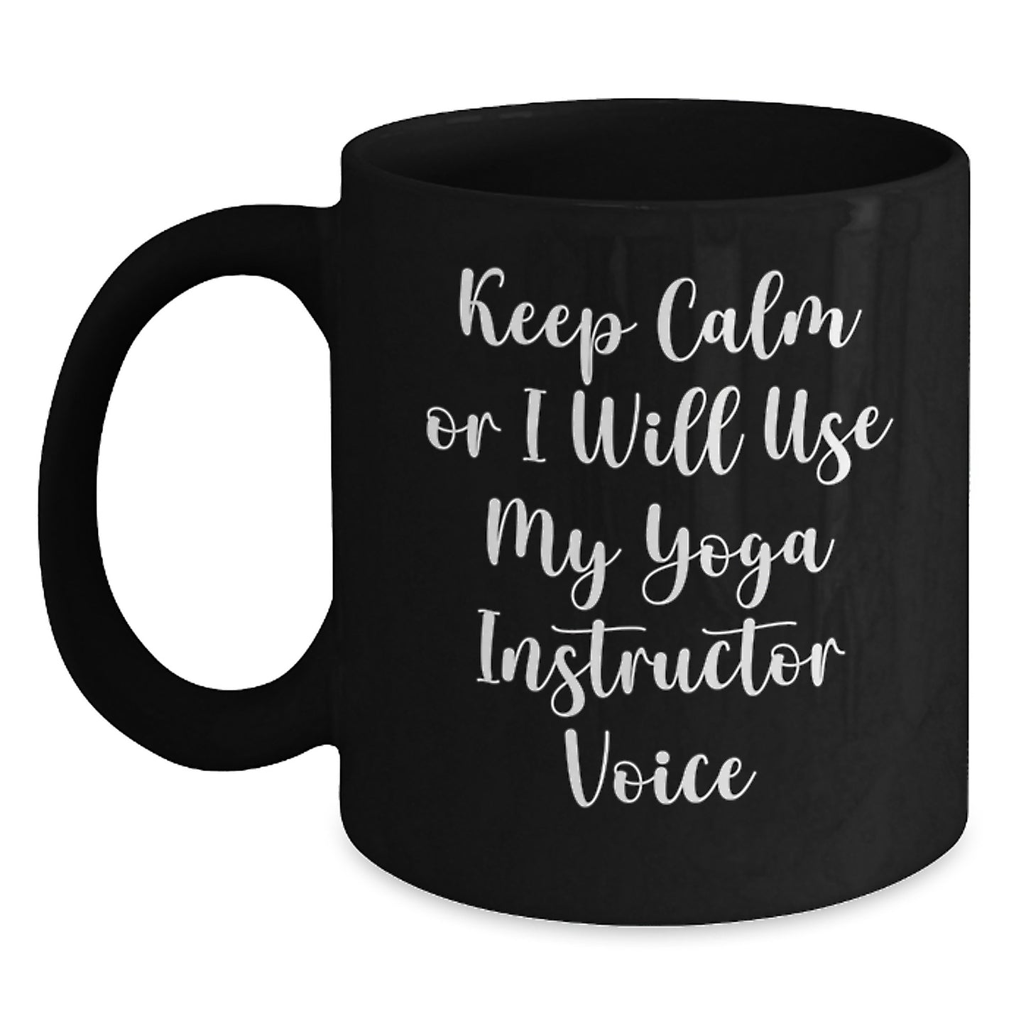 Funny Yoga Instructor Gifts from Friends for Christmas Unique Keepsakes Black Coffee Mug Keep Calm Or I Will Use My Yoga Instructor Voice - Main