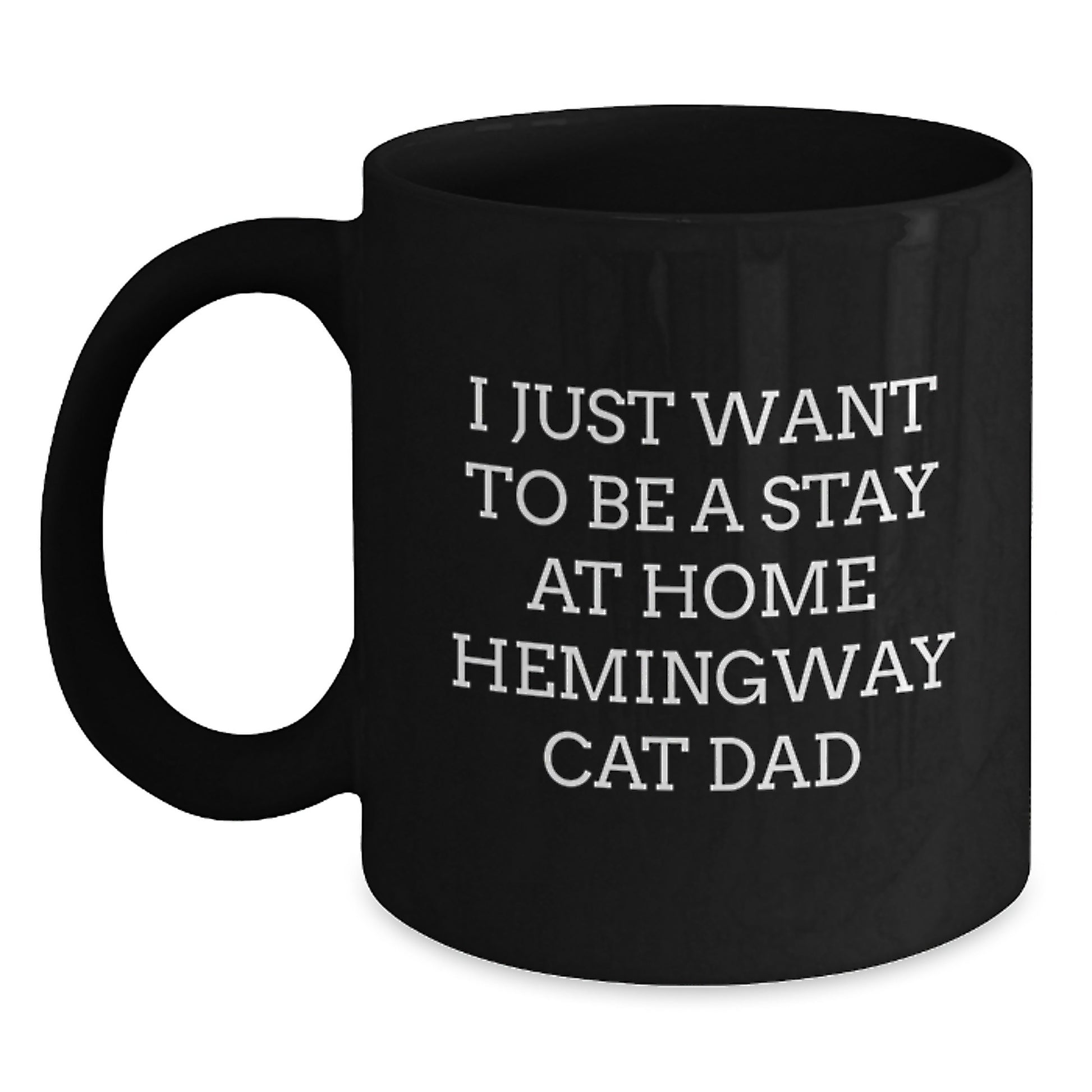 Funny Hemingway Cat Dad Gifts from Men to Friends - I Just Want To Be A Stay At Home Hemingway Cat Dad Black Coffee Mug for Graduation - Main