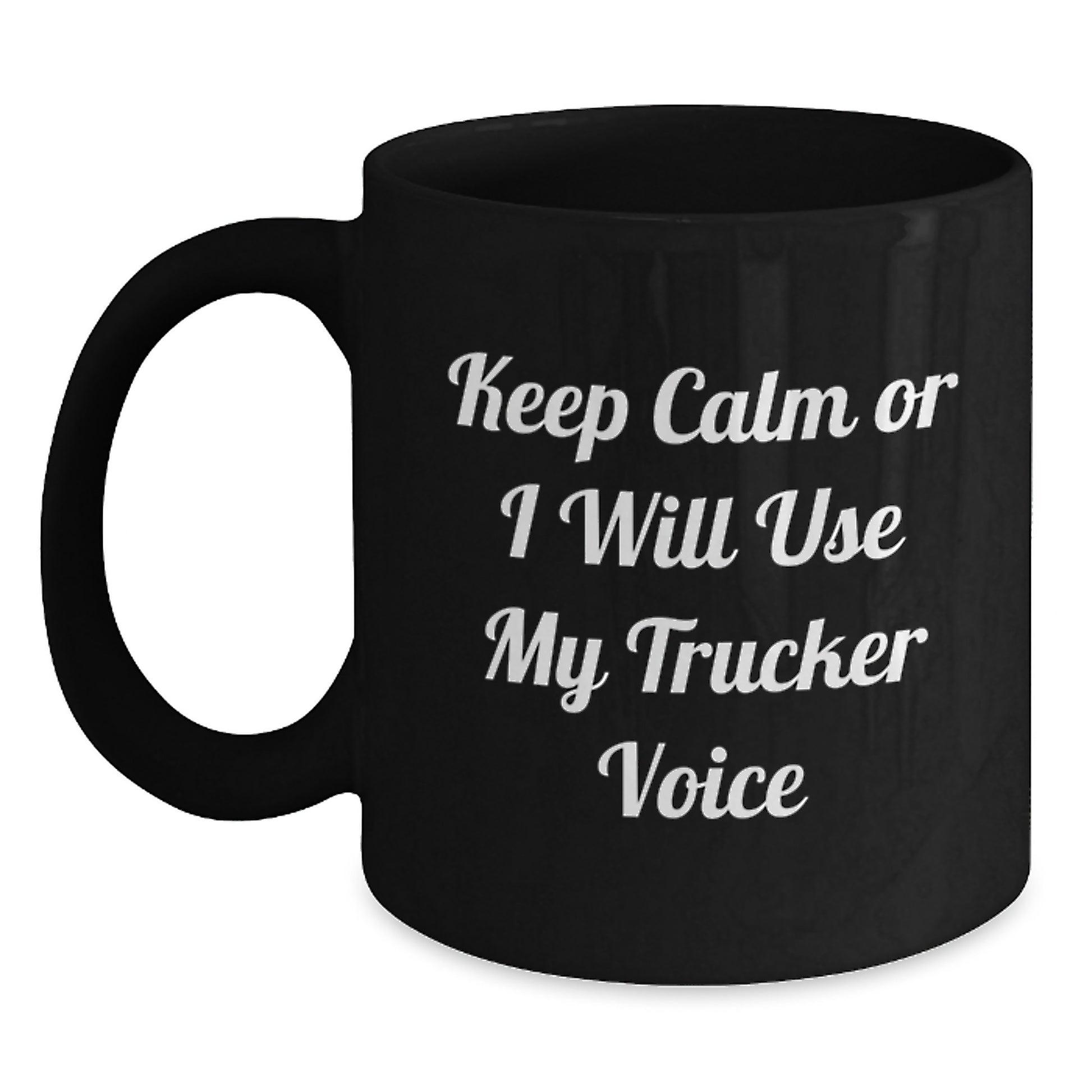 Funny Trucker Sarcasm Gifts for Men Trucker Friends Coworkers Family - Keep Calm Or I Will Use My Trucker Voice Black Coffee Mug, Microwave and Dishwasher Safe - Main