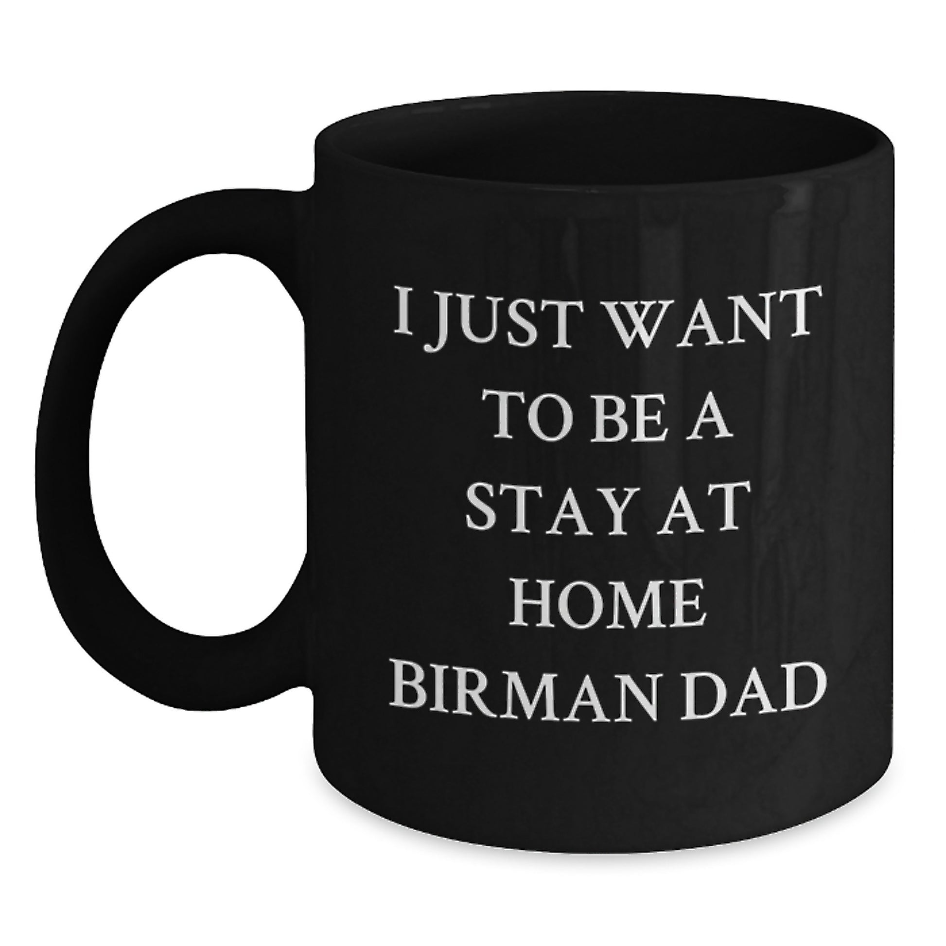 Birman Cat Dad Gifts, I Just Want To Be A Stay At Home Birman Dad Quote, Black Coffee Mug for Men, Unique Graduation Gift from Dad to Son - Main