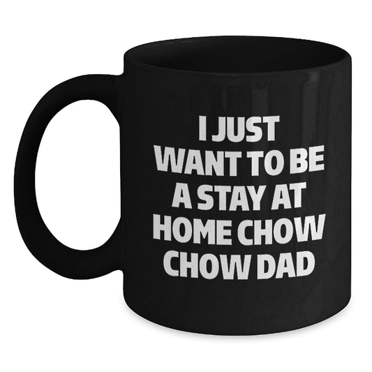 Funny Chow Chow Dog Gifts for Men, Unique Black Coffee Mug with Quote 'I Just Want To Be A Stay At Home Chow Chow Dad' - Christmas Morning - Main