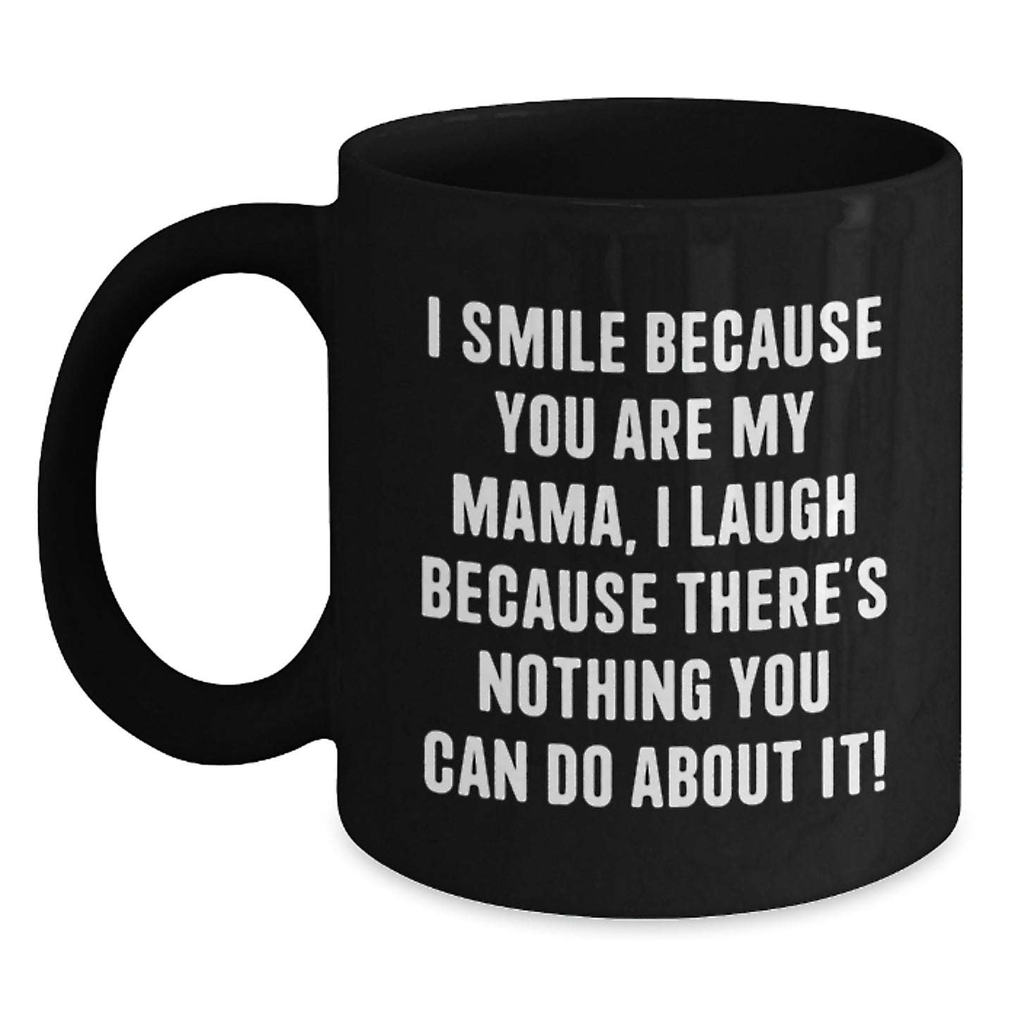 Funny Mama Gifts from Family for Mama, Black Coffee Mug, I Smile Because You Are My Mama - Christmas Unique Gifts - Main