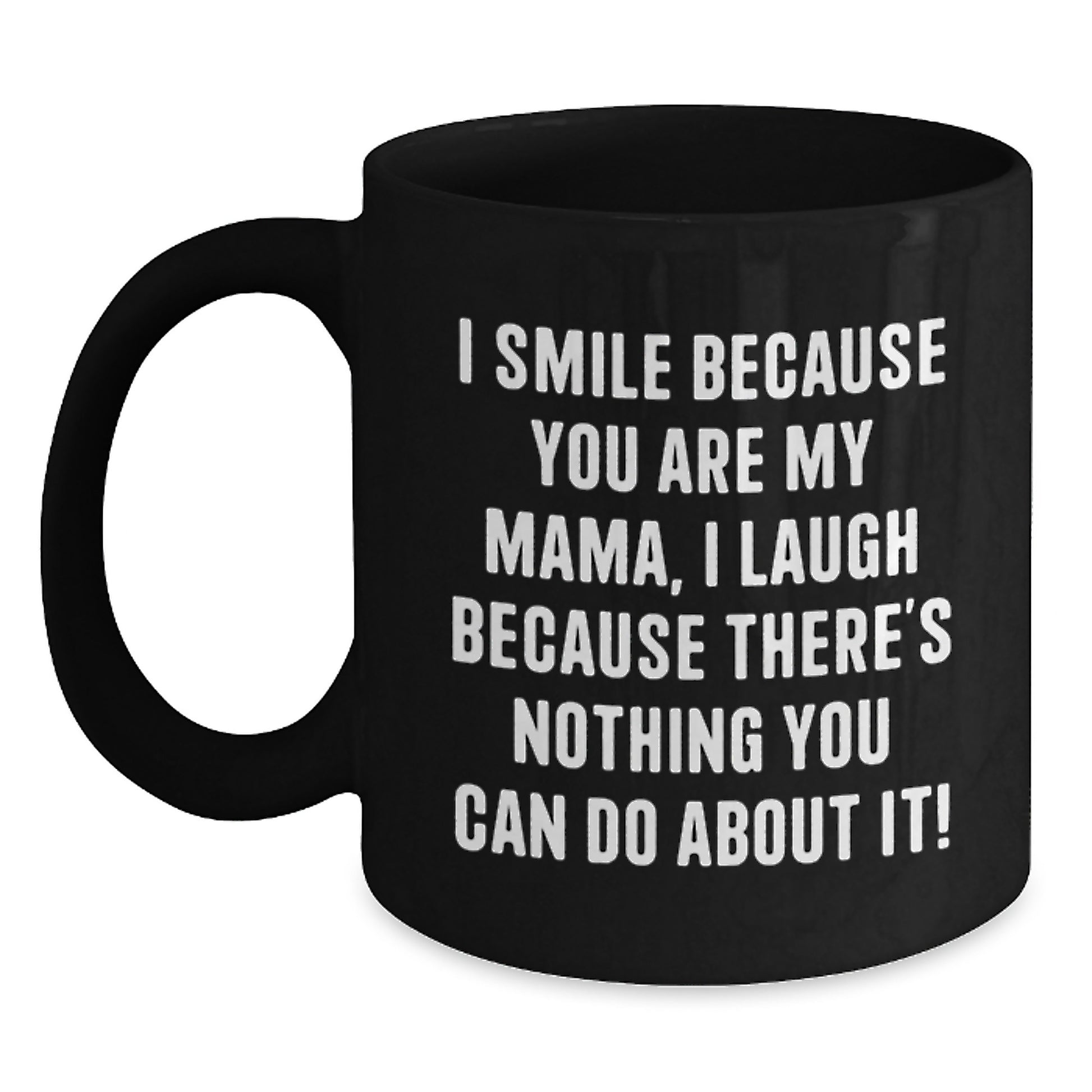 Funny Mama Gifts from Family for Mama, Black Coffee Mug, I Smile Because You Are My Mama - Christmas Unique Gifts - Main