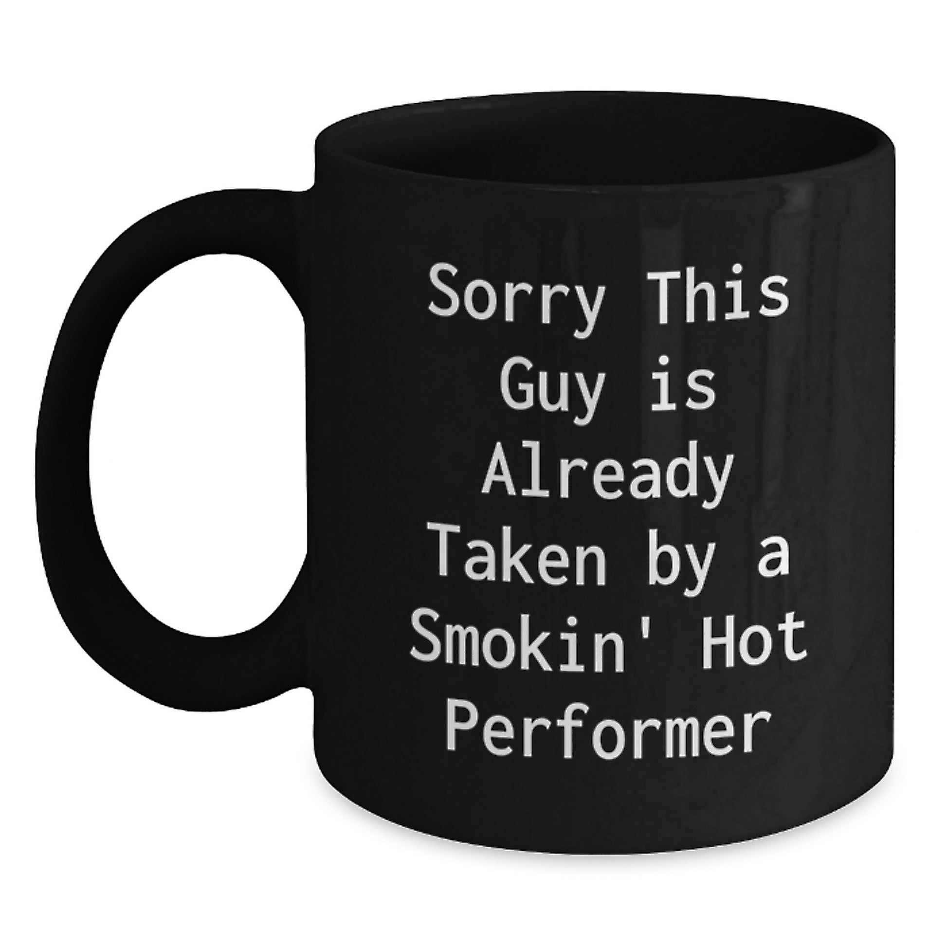 Funny Performer Gifts, 'Sorry This Guy Is Already Taken By A Smokin' Hot Performer' Black Coffee Mug for Birthday, Gifts from Friends to Performer, 11oz or 15oz - Main