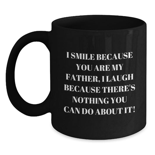 Funny Father Gifts for Graduation - I Smile Because You Are My Father, Black Coffee Mug, 11oz or 15oz, Microwave and Dishwasher Safe - Main