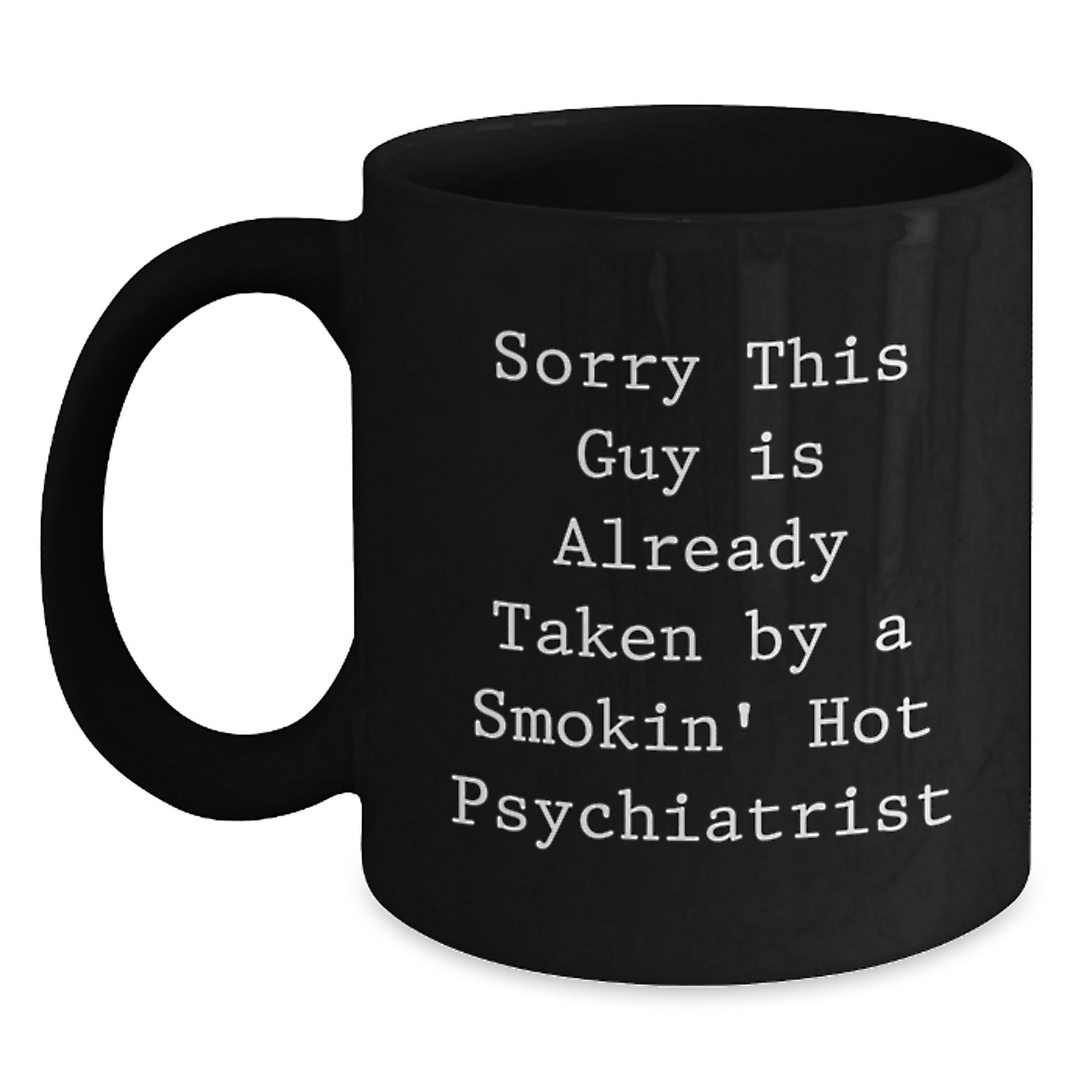 Funny Psychiatrist Gifts from Friends, Sorry This Guy Is Already Taken, Black Coffee Mug for Birthday - Main