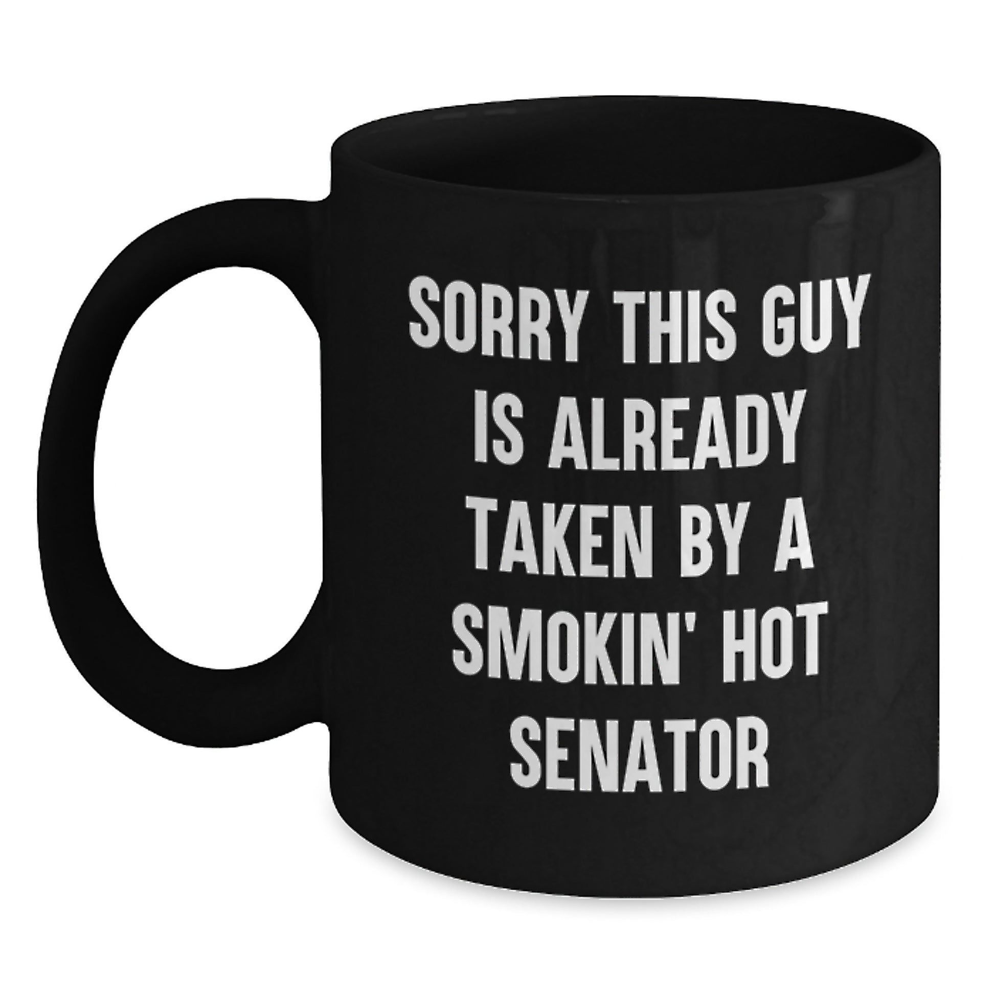 Funny Senator Quote Black Coffee Mugs, Gifts from Friends, Unique Birthday Unique Gifts for Senator, Sorry This Guy Is Already Taken - Main