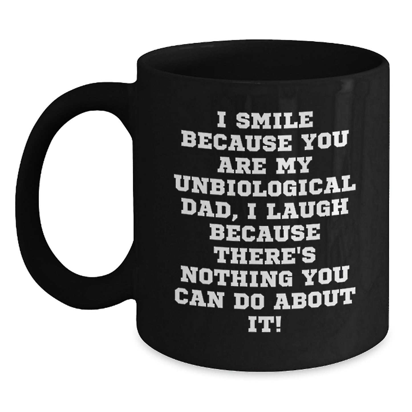 Funny Unbiological Dad Gifts for Men, Black Coffee Mugs with I Smile Because Quote, Unique Christmas Memorable Presents from Family - Main