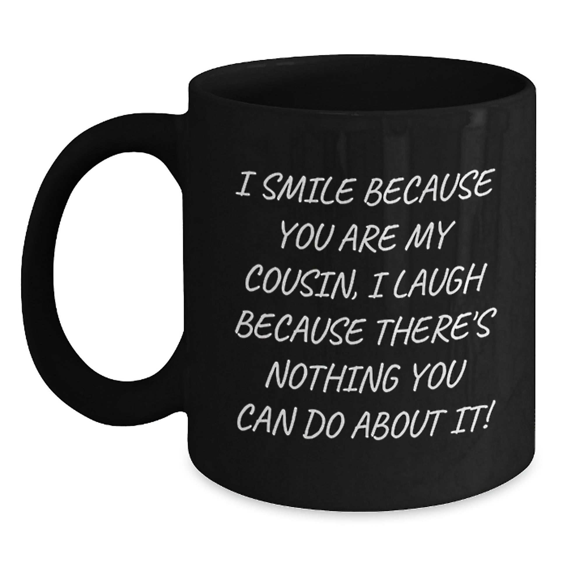 Funny Cousin Birthday Unique Gift Ideas, Gifts from Men to Women Cousin, 'I Smile Because You Are My Cousin' Black Coffee Mug, Unique Cousin Birthday Unique Gifts - Main