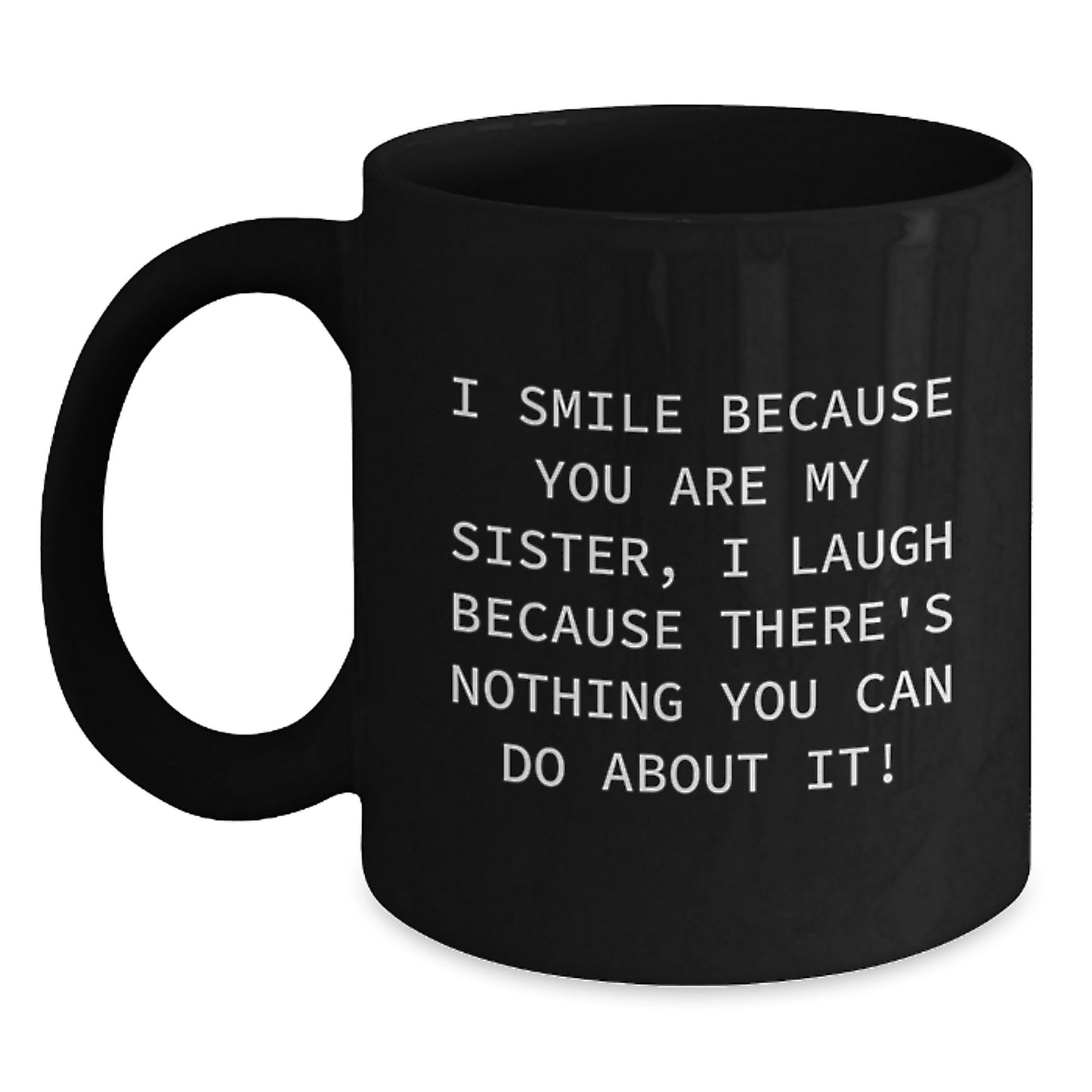 Funny Sister Gifts from Family Members - Christmas Unique Mugs for Sisters - I Smile Because You Are My Sister - Black Coffee Mug 11oz - Main
