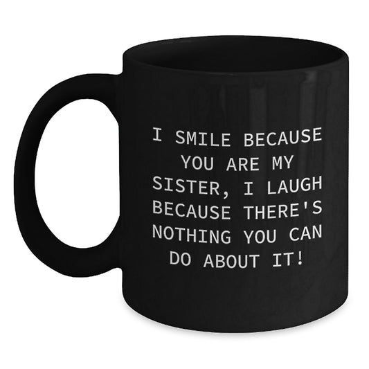 Funny Sister Gifts from Family Members - Christmas Unique Mugs for Sisters - I Smile Because You Are My Sister - Black Coffee Mug 11oz - Main