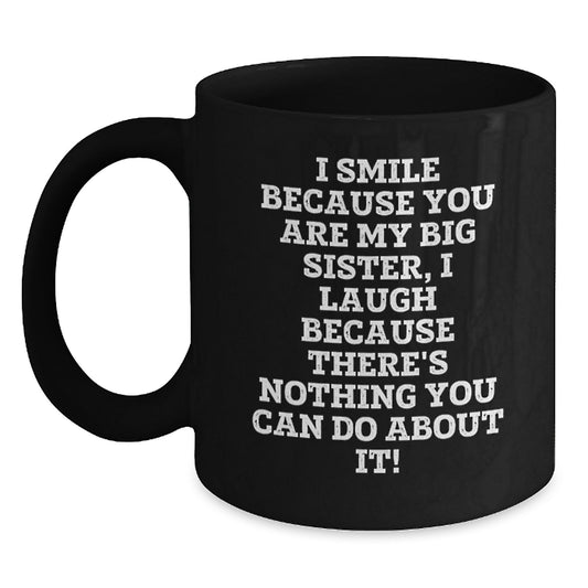 Funny Big Sister Gifts from Mom, Unique Black Coffee Mugs for Big Sister, I Smile Because You Are My Big Sister - Main