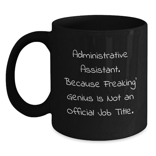 Funny Administrative Assistant Gifts from Men, Women, Coworkers or Family - Gifts for Administrative Assistant Graduation, Black Coffee Mug with Quote - Unique Administrative Assistant Appreciation - Main