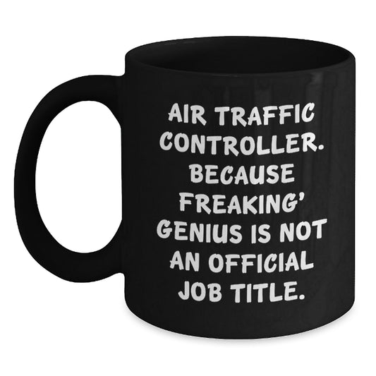 Funny Air Traffic Controller Gifts from Family - Black Coffee Mug with 'Air Traffic Controller. Because Freaking' genius Is Not An Official Job Title.' Quote for Christmas Unique Gifts - Main