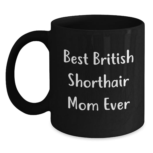 Funny British Shorthair Cat Mom Gifts from Friends for Graduation Unique British Shorthair Cat Lovers, Best British Shorthair Mom Ever Quote on Black Coffee Mug - Main