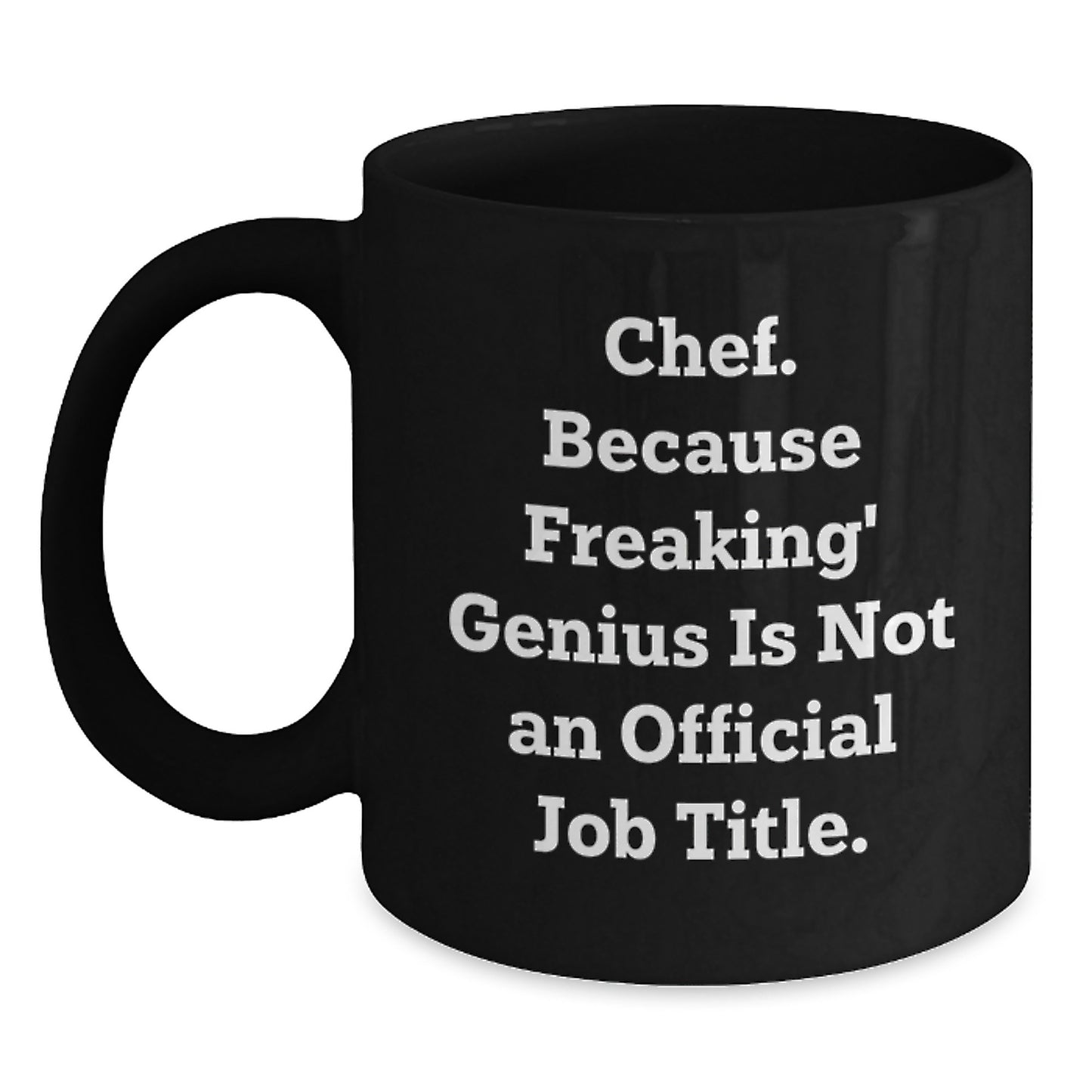 Funny Chef Gifts from Friends, Humorous Black Coffee Mug for Birthday Unique Gifts to Men & Women, Gifts for Chef - 'Chef. Because Freaking' genius Is Not An Official Job Title.' - Main