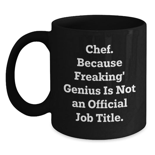 Funny Chef Gifts from Friends, Humorous Black Coffee Mug for Birthday Unique Gifts to Men & Women, Gifts for Chef - 'Chef. Because Freaking' genius Is Not An Official Job Title.' - Main