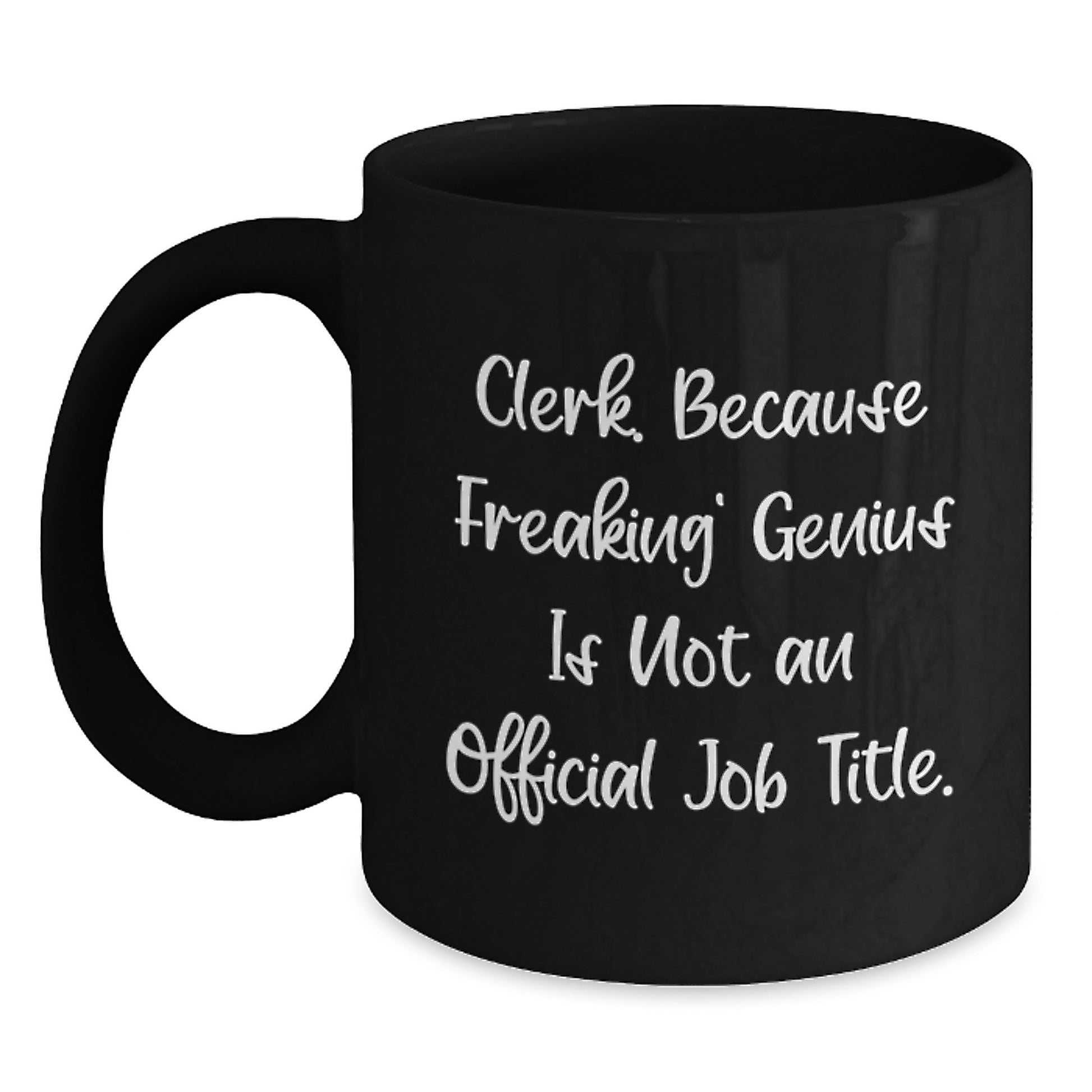 Funny Clerk Gifts from Friends and Family - Clerk Black Coffee Mug, Because Freaking' genius Is Not An Official Job Title. - Birthday Unique Presents - Main
