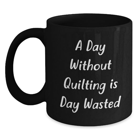 Quilting Gifts for Women, Inspirational Quilting Mugs, Funny Quilting Quotes, Birthday Unique Gifts from Friends and Family, Black Coffee Mug - Main