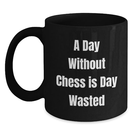 A Day Without Chess is a Day Wasted Funny Chess Gift Mug for Birthday - Gifts from Friends to Chess Lovers - Main