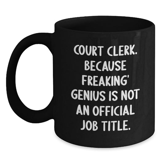 Funny Court Clerk Gifts - Court Clerk Black Coffee Mug - Christmas Unique Gifts from Friends and Family - Quote: 'Court Clerk. Because Freaking' genius Is Not An Official Job Title.' - Main