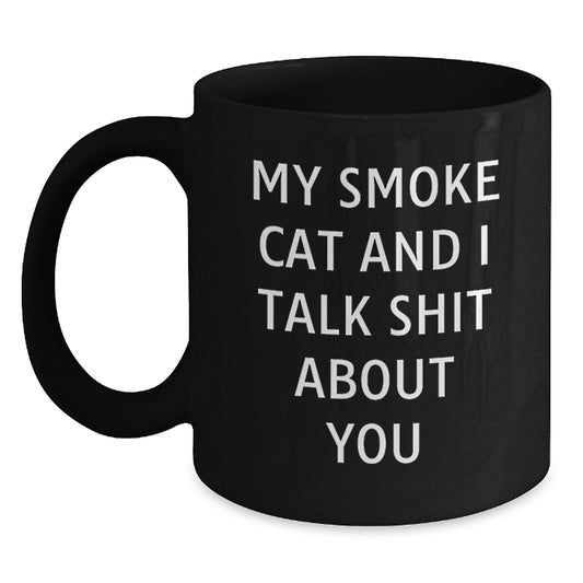 Funny Smoke Cat Gifts from Men to Women Friends - Black Coffee Mug, My Smoke Cat And I Talk Shit About You Quote, Perfect for Smoke Cat Lovers - Main