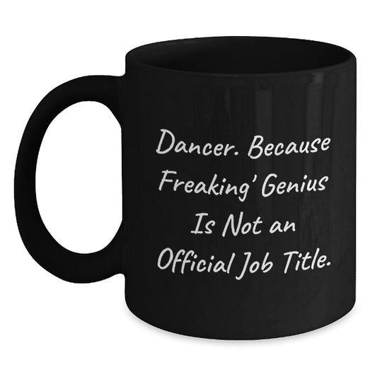 Funny Dancer Gifts from Friends or Family - Black Coffee Mug - For the Dancer Who Thinks Freaking genius Is Not An Official Job Title, Christmas Unique Gifts - Main