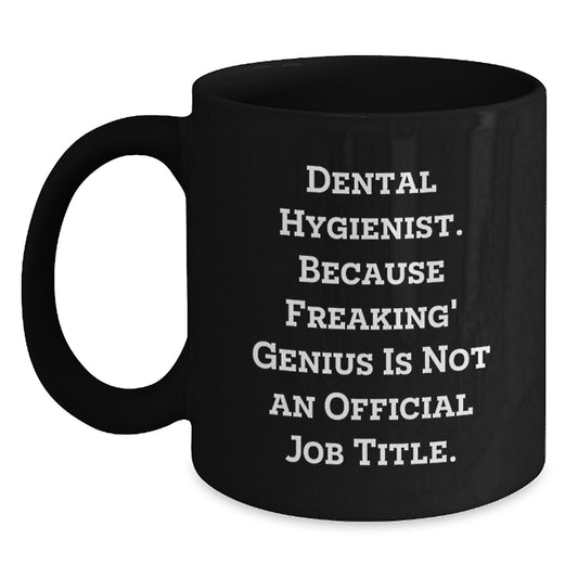 Funny Dental Hygienist Birthday Unique Gifts from Coworkers, Black Coffee Mugs for Dental Hygienist, Because Freaking' genius Is Not An Official Job Title. - Main