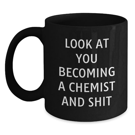 Funny Chemist Gifts for Men Graduation Unique Black Coffee Mug with 'Look At You Becoming A Chemist And Shit' Quote - Main