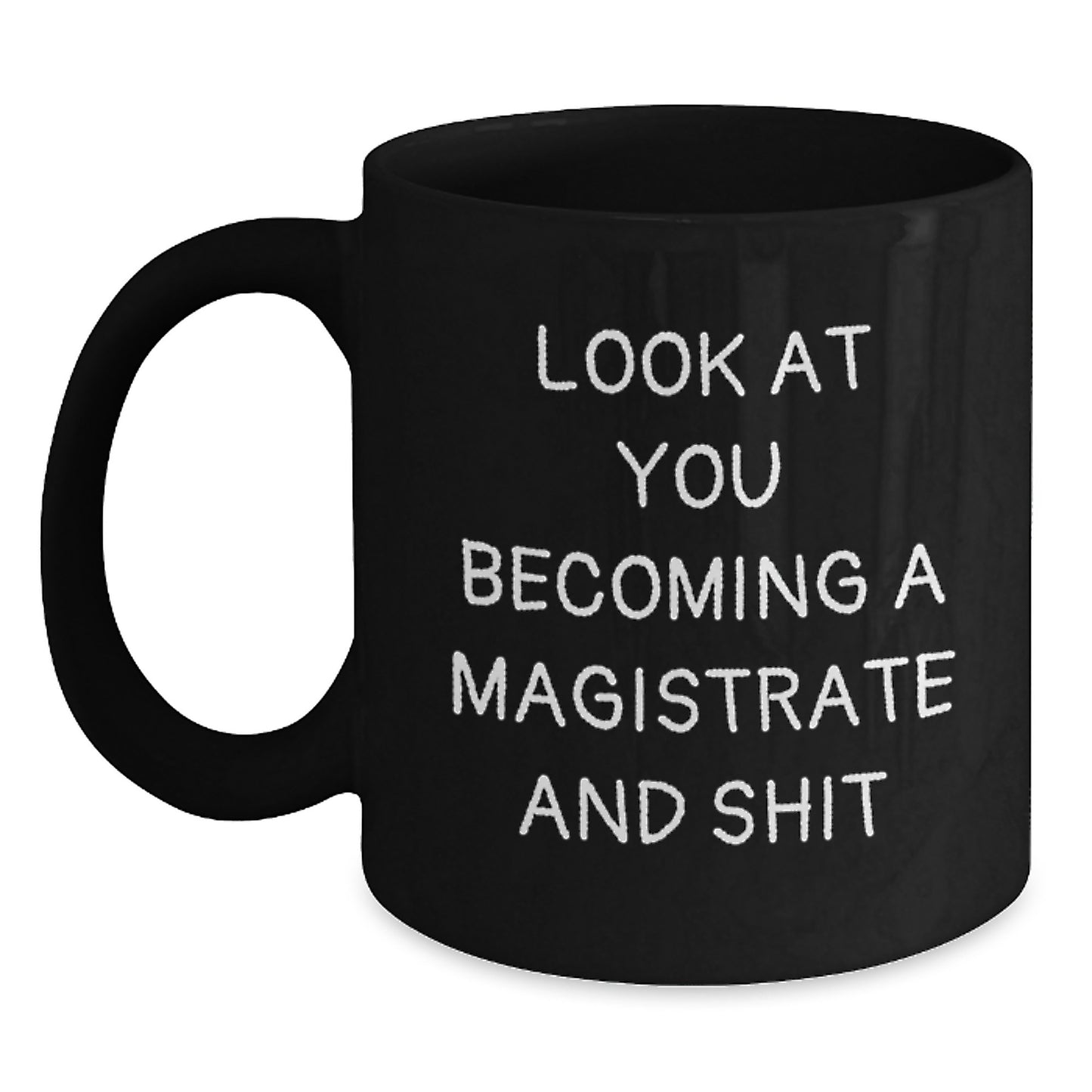 Magistrate Gifts for Him, Funny Black Coffee Mug, 'Look At You Becoming A Magistrate And Shit' Quote, Graduation Unique Gifts from Friends, Family, Coworkers, Men - Main