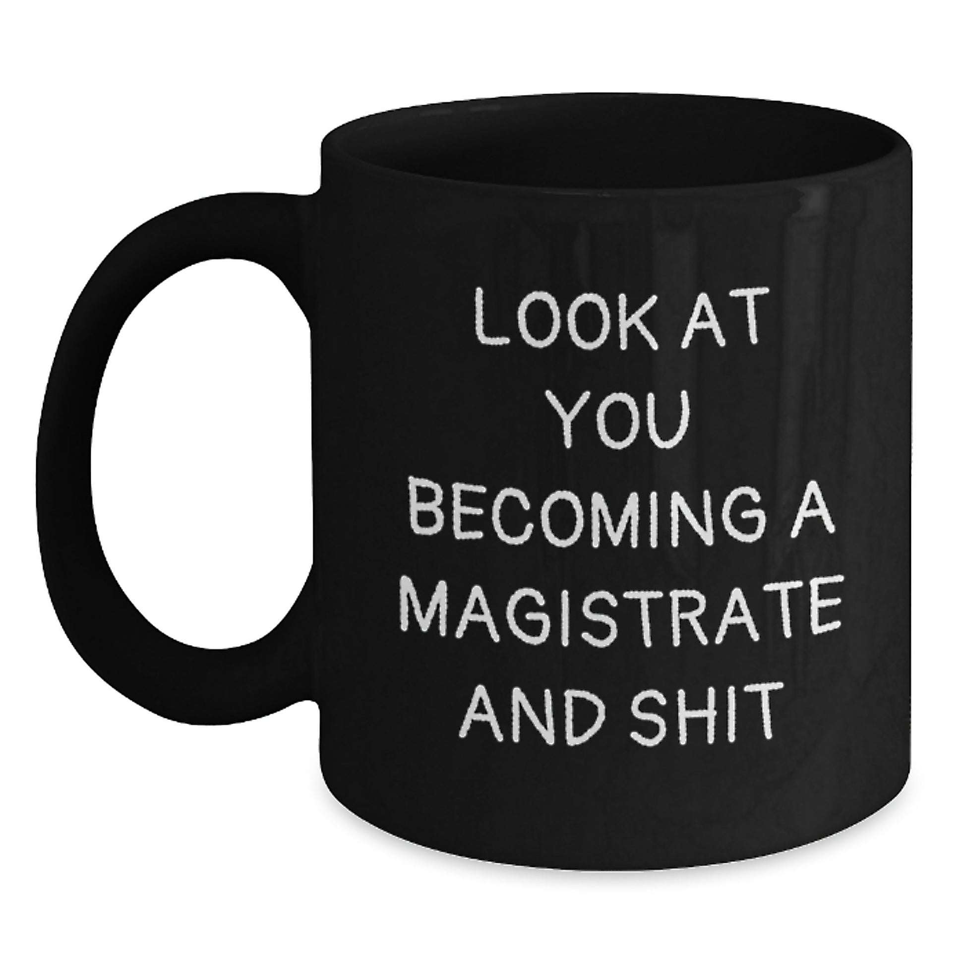 Magistrate Gifts for Him, Funny Black Coffee Mug, 'Look At You Becoming A Magistrate And Shit' Quote, Graduation Unique Gifts from Friends, Family, Coworkers, Men - Main