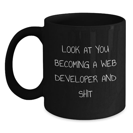 Funny Web Developer Gifts from Friends - 'Look At You Becoming A Web Developer And Shit' Black Coffee Mug for Birthday - Main