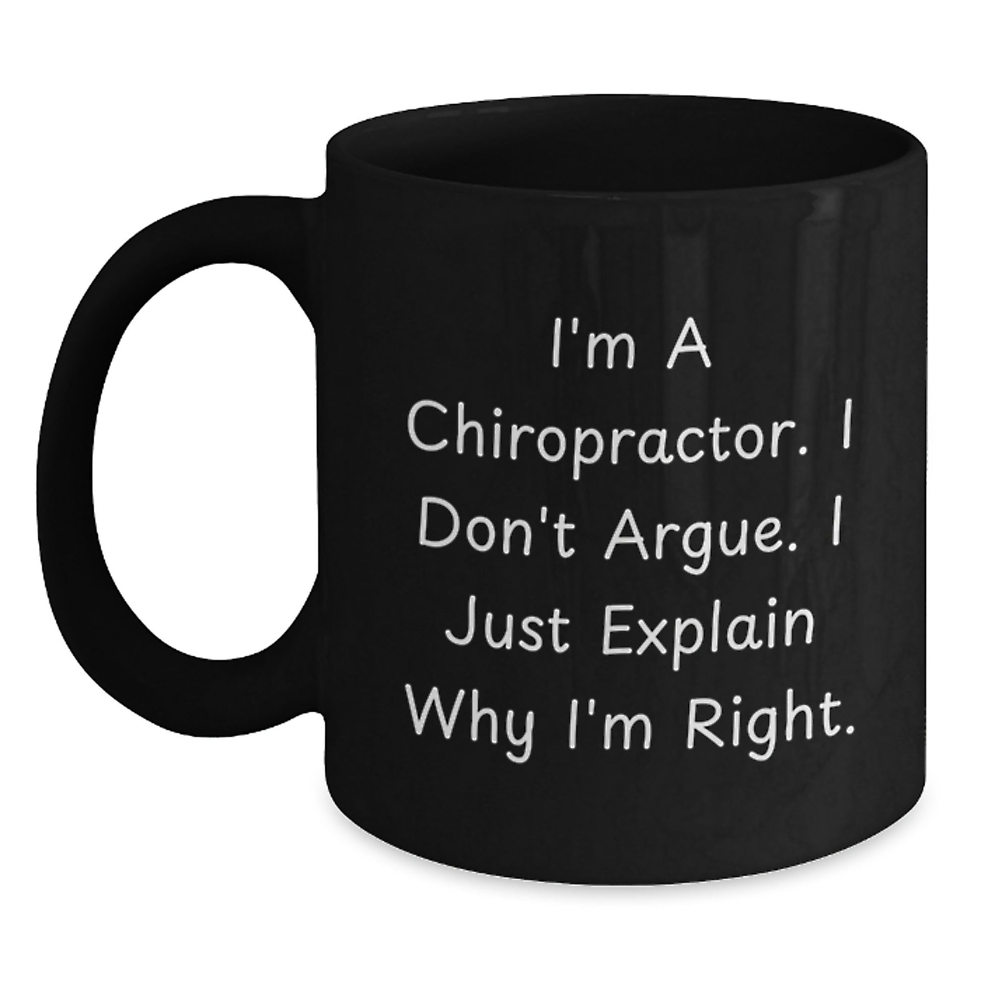 Funny Chiropractor Gifts for Graduation from Friends, Unique Black Coffee Mugs with I'm A Chiropractor I Don't Argue I Just Explain Why I'm Right Quote - Main