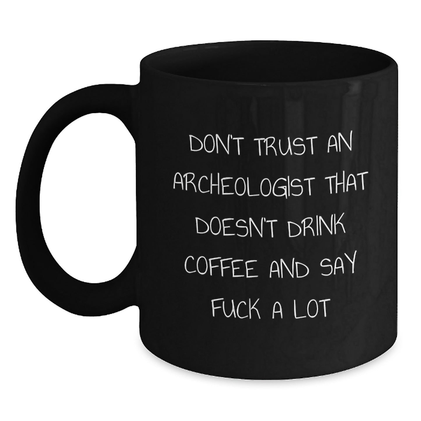 Funny Archeologist Gifts from Friends for Men, Black Coffee Mug, Don't Trust An Archeologist That Doesn't Drink Coffee And Say F--k A Lot, Unique Graduation Gift - Main