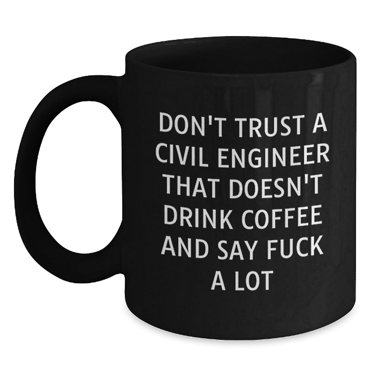 Funny Civil Engineer Coffee Mug Gifts for Him from Friends, Unique Graduation Gift for Civil Engineer Men, 'Don't Trust A Civil Engineer That Doesn't Drink Coffee And Say F--k A Lot' - Main