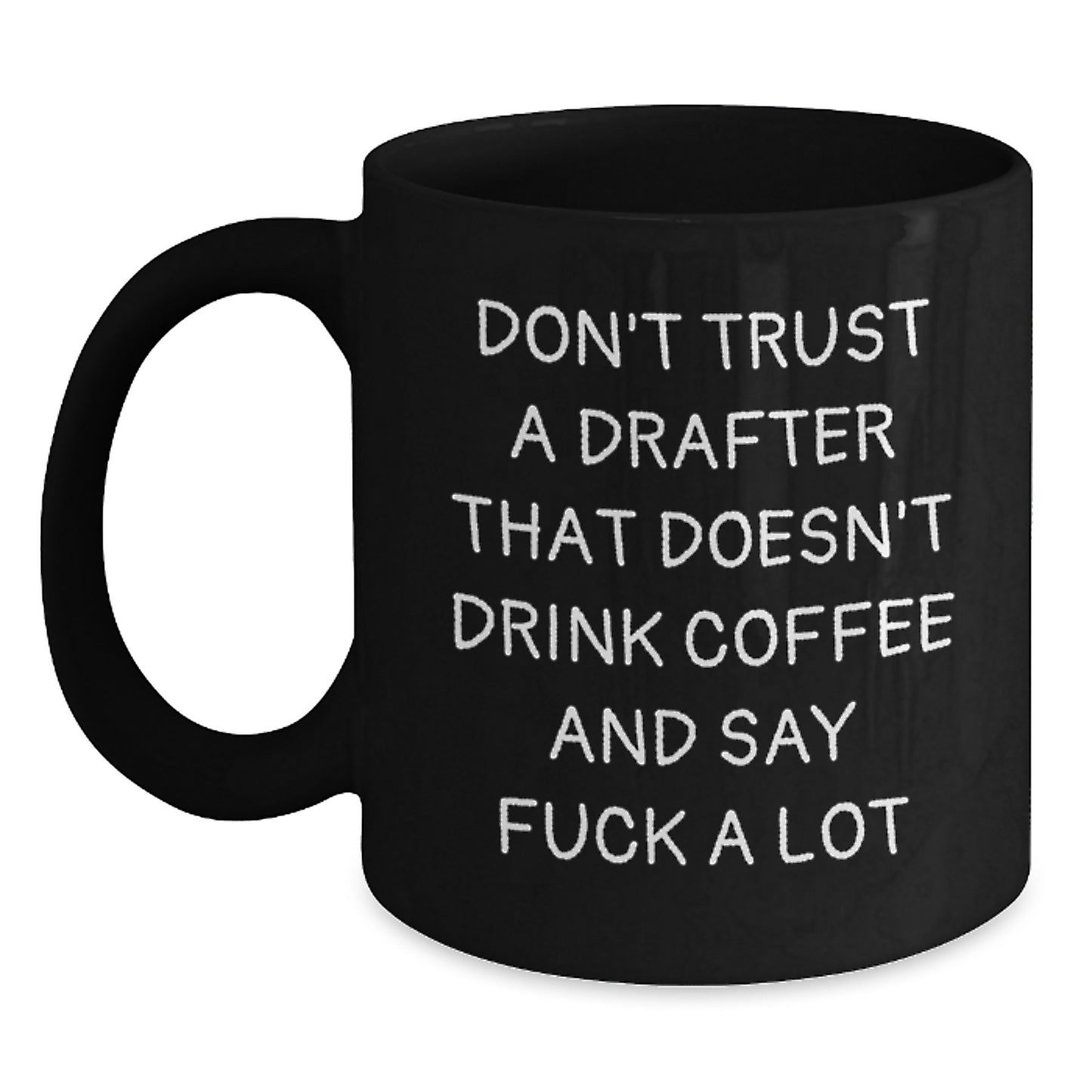 Funny Drafter Gifts for Birthday - 'Don't Trust A Drafter That Doesn't Drink Coffee And Say F--k A Lot' Black Ceramic Coffee Mug, Gifts from Men to Friends - Main