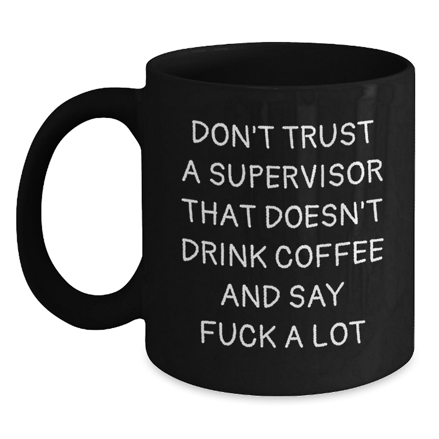 Funny Supervisor Gifts for Graduation, Black Coffee Mug with Don't Trust A Supervisor That Doesn't Drink Coffee And Say 'F--k A Lot' Quote, Gifts from Friends, Coworkers to Men or Women - Main