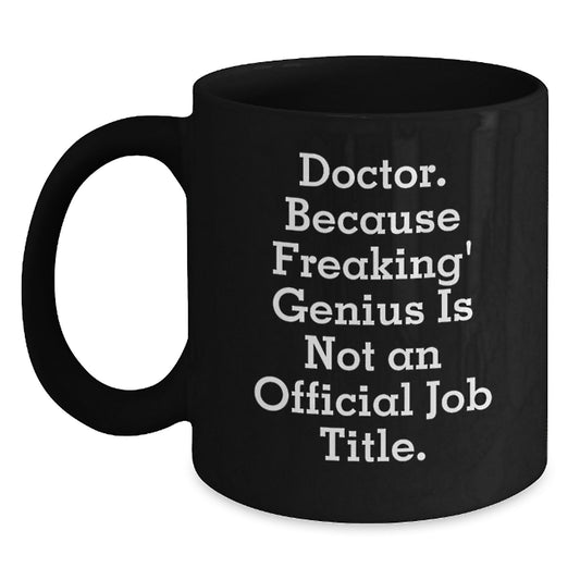 Funny Doctor Quote Black Coffee Mug Gifts for Doctor Men Women Friends Family, Perfect Christmas Unique Gifts from Friends, Family, Coworkers, Men, Women - Main