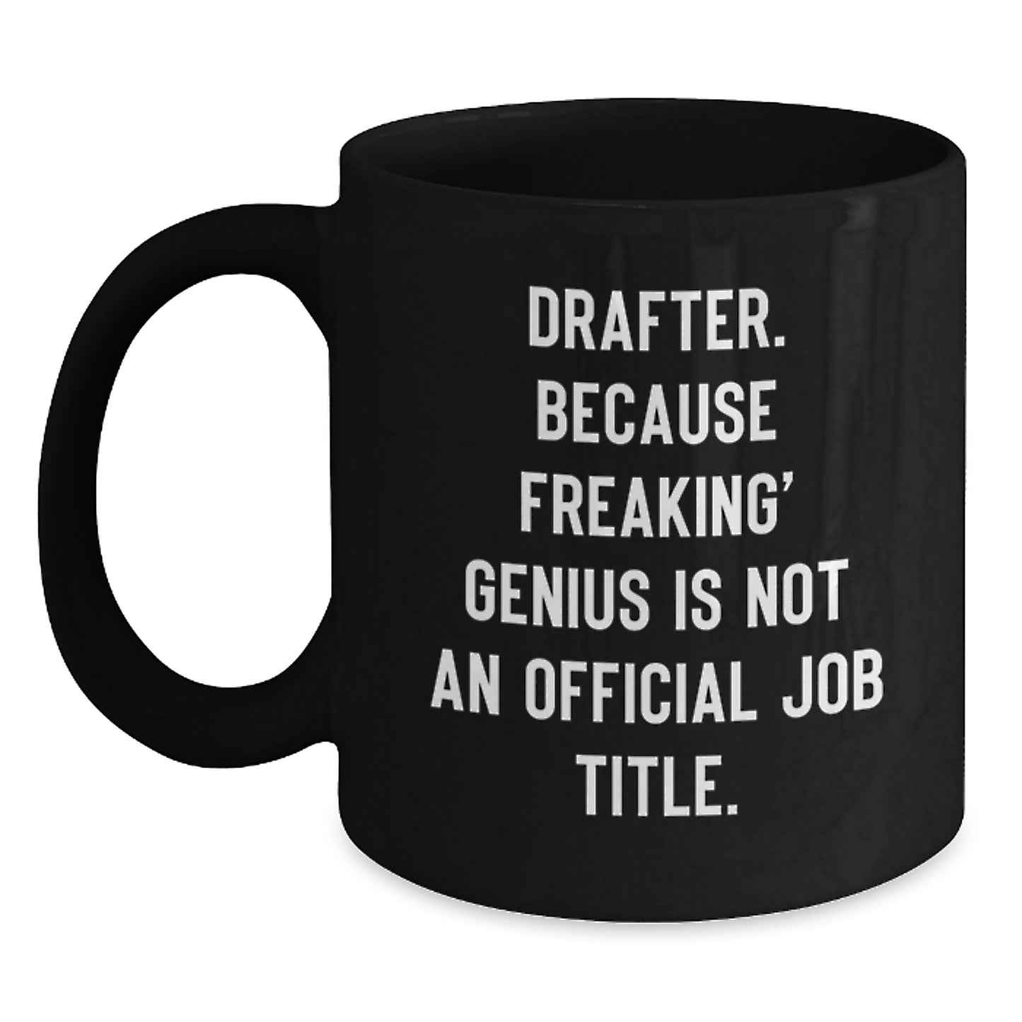Funny Drafter Gifts for Christmas from Friends to Coworkers - 'Drafter. Because Freaking' genius Is Not An Official Job Title.' Black Coffee Mug - Main