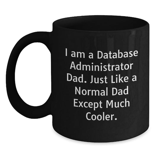 Funny Database Administrator Gifts for Him, Black Coffee Mug, I Am A Database Administrator Dad, Unique Graduation Unique Gifts from Dad to Son - Main