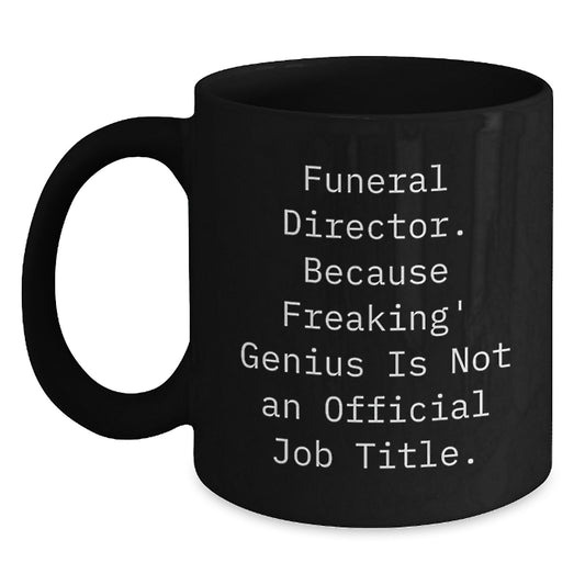 Funny Gifts from Friends for the Funeral Director - Black Coffee Mug - Because Freaking' genius Is Not An Official Job Title. - Main