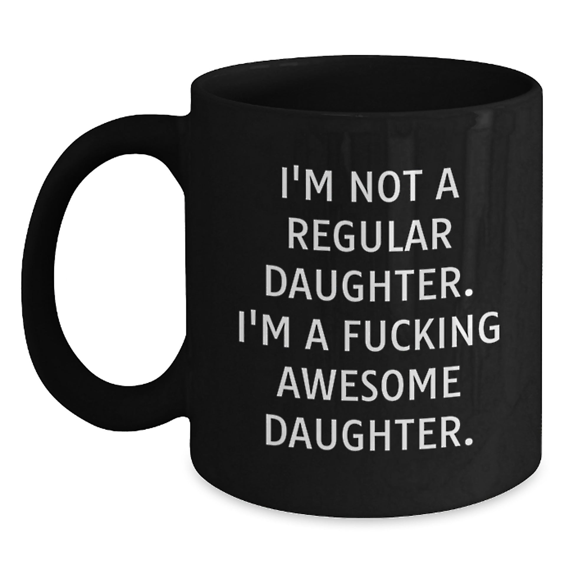 Funny Daughter Gifts for Her - Black Coffee Mug - I'm Not A Regular Daughter, I'm A F--king Awesome Daughter - Christmas Unique Gifts from Mom, Dad, or Friends - Main