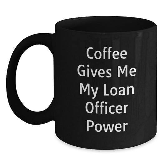 Funny Loan Officer Gifts from Friends for Christmas - Coffee Gives Me My Loan Officer Power Black Coffee Mug - Main