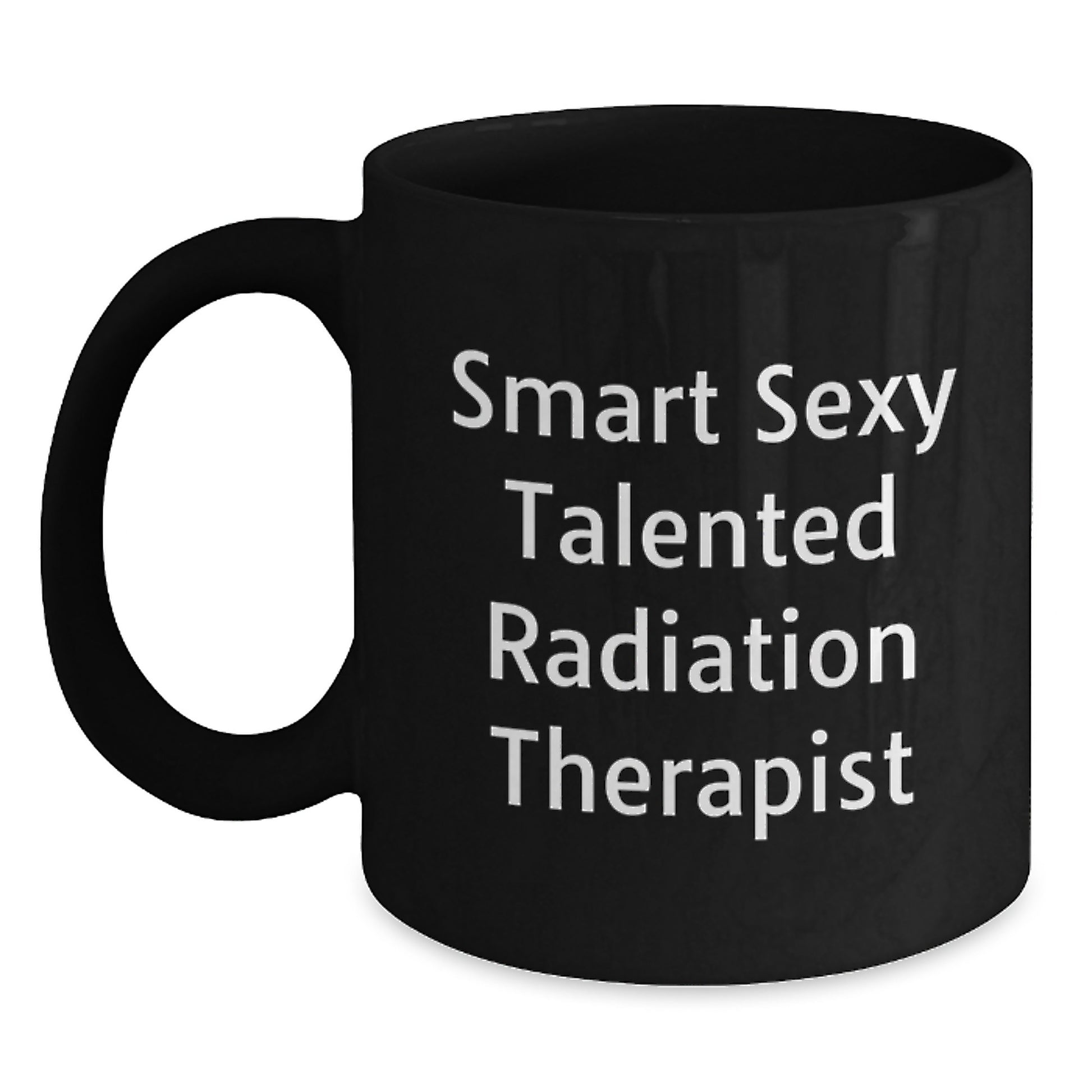 Smart Sexy Talented Radiation Therapist Funny Graduation Unique Gifts from Family to Men Radiation Therapist Black Coffee Mug - Main
