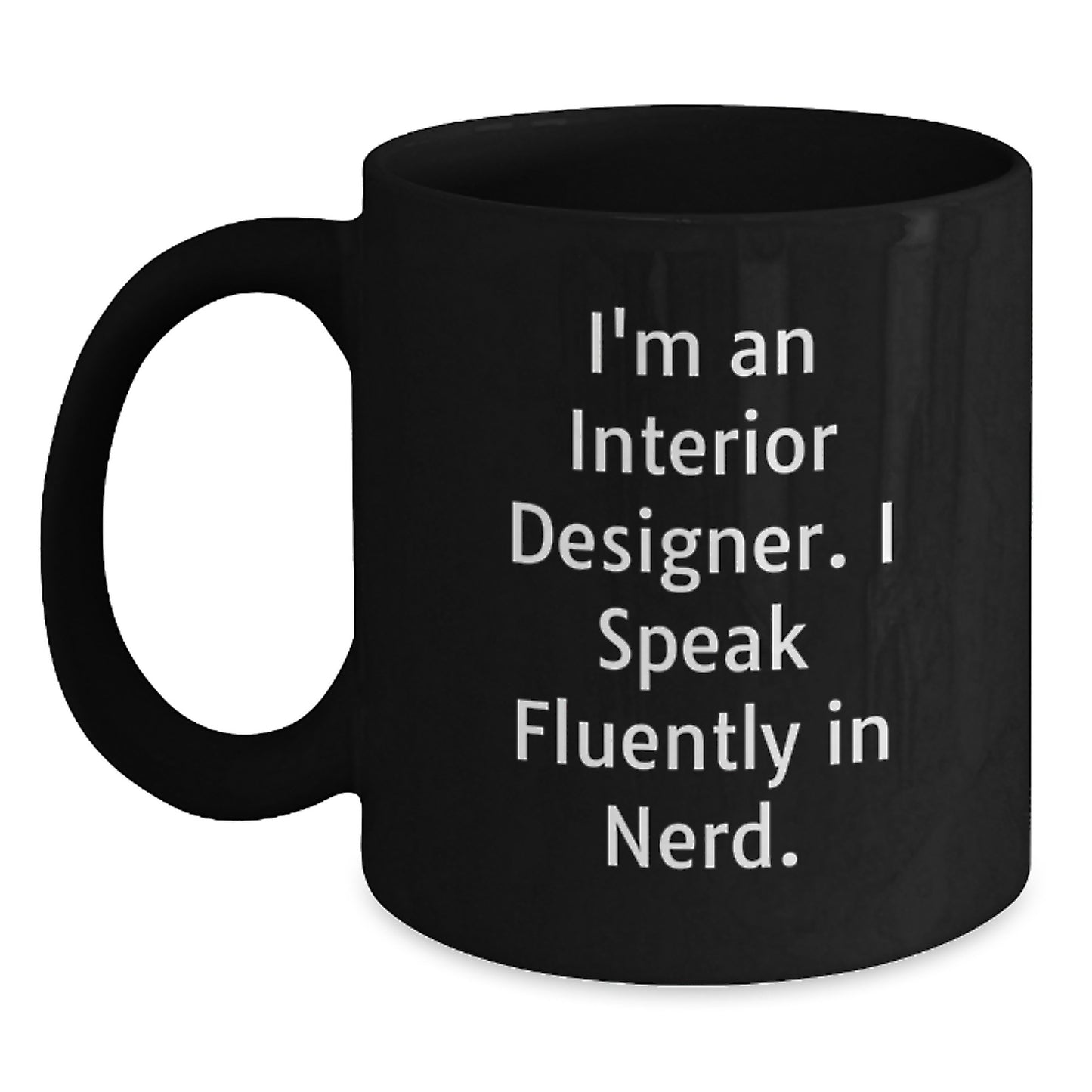Funny Interior Designer Gifts from Friends for Graduation Unique Gifts - Black Coffee Mug with 'I'm An Interior Designer. I Speak Fluently In genius.' Quote - Main