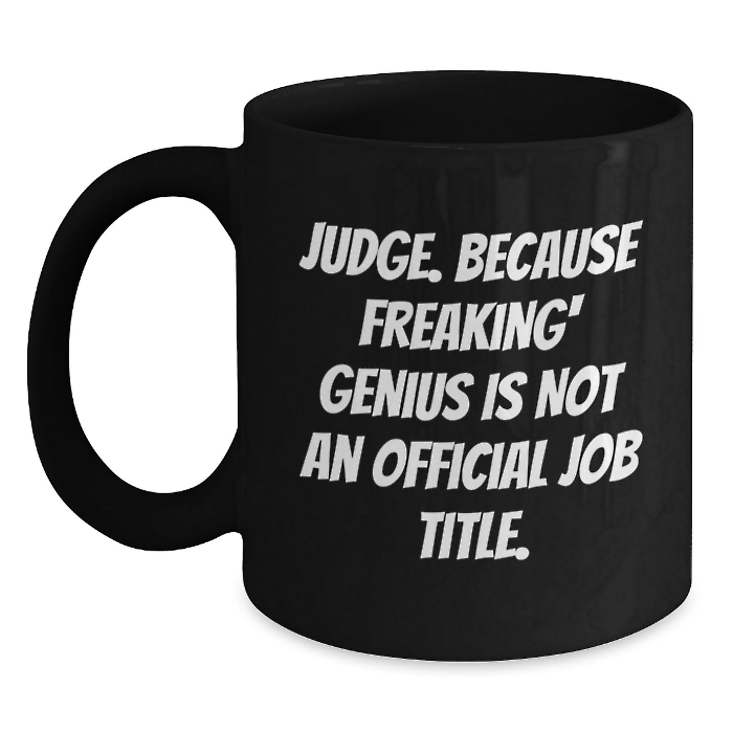 Funny Judge Gifts from Men to Women - Gifts for Judge Mom - Judge Black Coffee Mug - Because Freaking' genius Is Not An Official Job Title. - Main